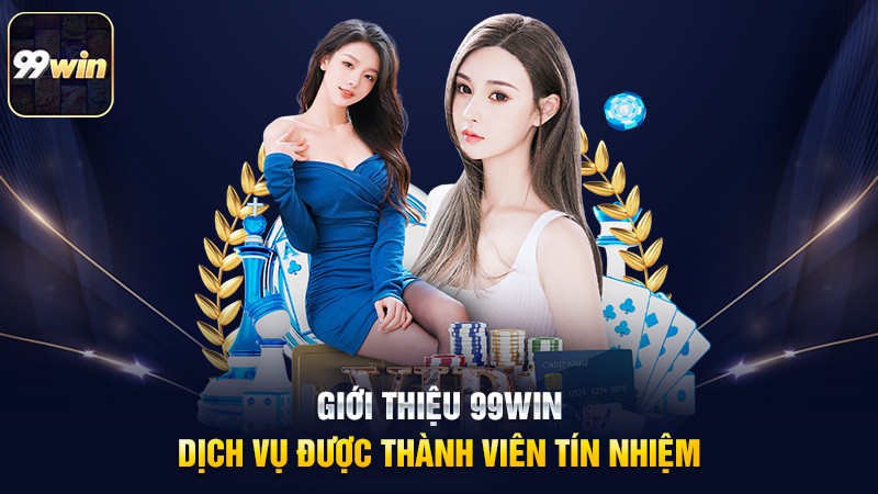Giới thiệu 99win – Dịch vụ được thành viên tín nhiệm Giới thiệu 99win – Dịch vụ được thành viên tín nhiệm