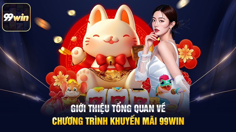 Giới thiệu tổng quan về chương trình khuyến mãi 99win