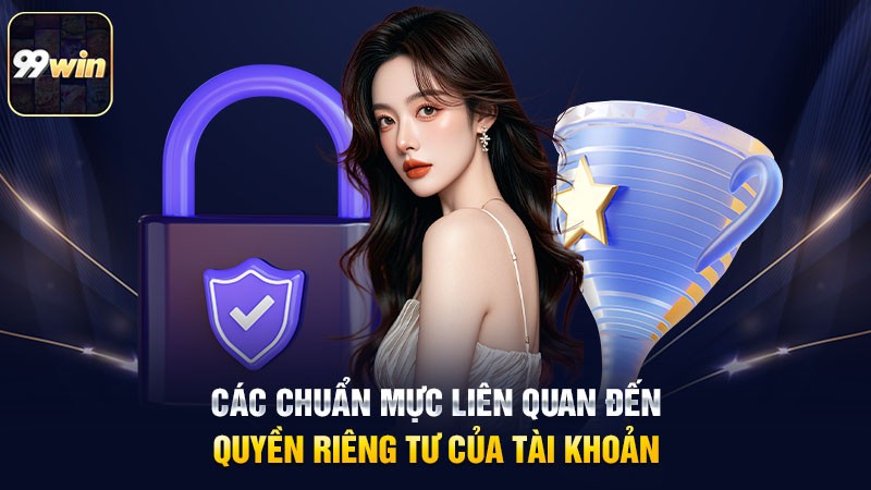 Các chuẩn mực liên quan đến quyền riêng tư của tài khoản Các chuẩn mực liên quan đến quyền riêng tư của tài khoản