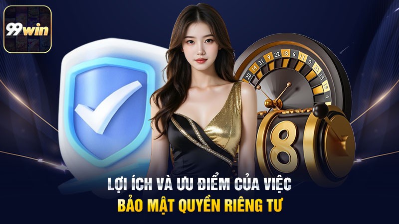 Lợi ích và ưu điểm của việc bảo mật quyền riêng tư Lợi ích và ưu điểm của việc bảo mật quyền riêng tư